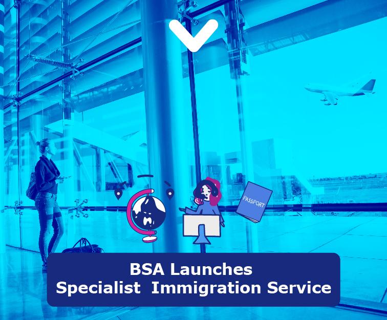 BSA Launches Specialist  Immigration Service