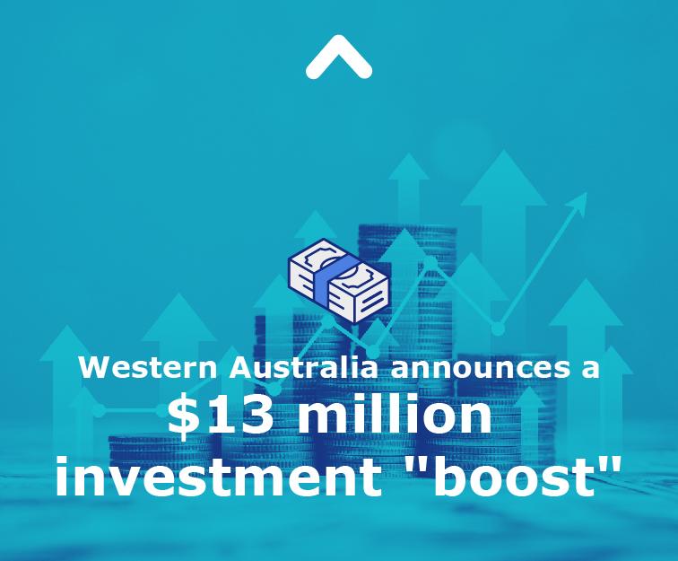 Western Australia announces a $13 million investment "boost"