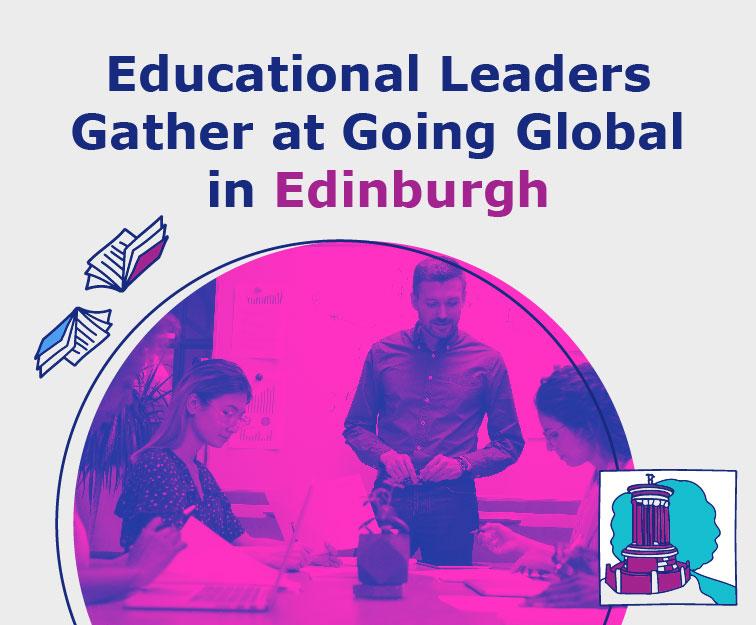 Educational Leaders Gather at Going Global in Edinburgh