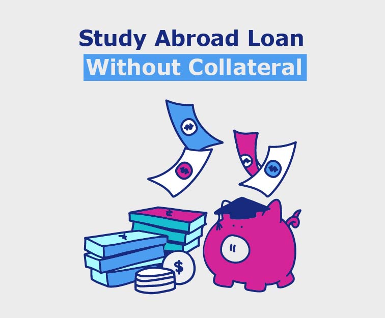 How to Get a Study Abroad Loan Without Collateral?