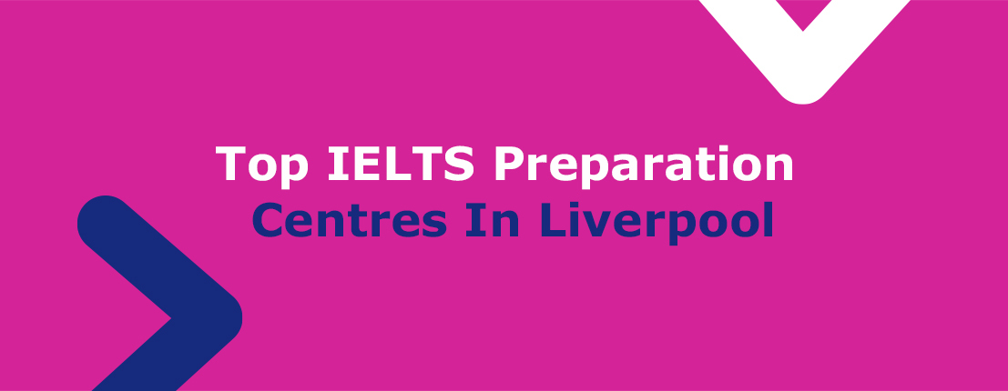 Top IELTS Preparation Centres In Liverpool
