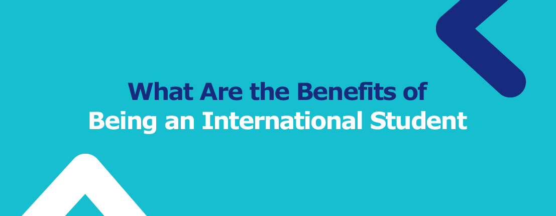 What Are the Benefits of Being an International Student?