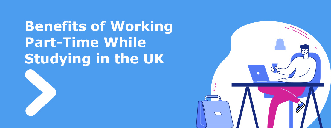 Benefits of Working Part-Time While Studying in the UK