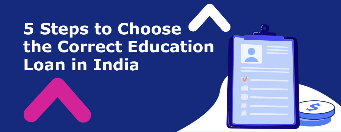 5 Steps to Choose the Correct Education Loan in India